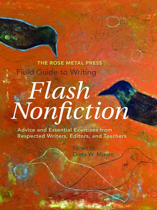 Title details for The Rose Metal Press Field Guide to Writing Flash Nonfiction by Dinty W. Moore - Available